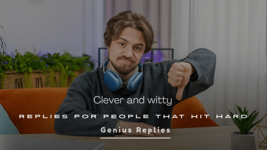 Clever and witty replies for People That Hit Hard