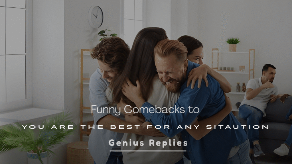 Funny Comebacks to You’re the Best for Any Situation