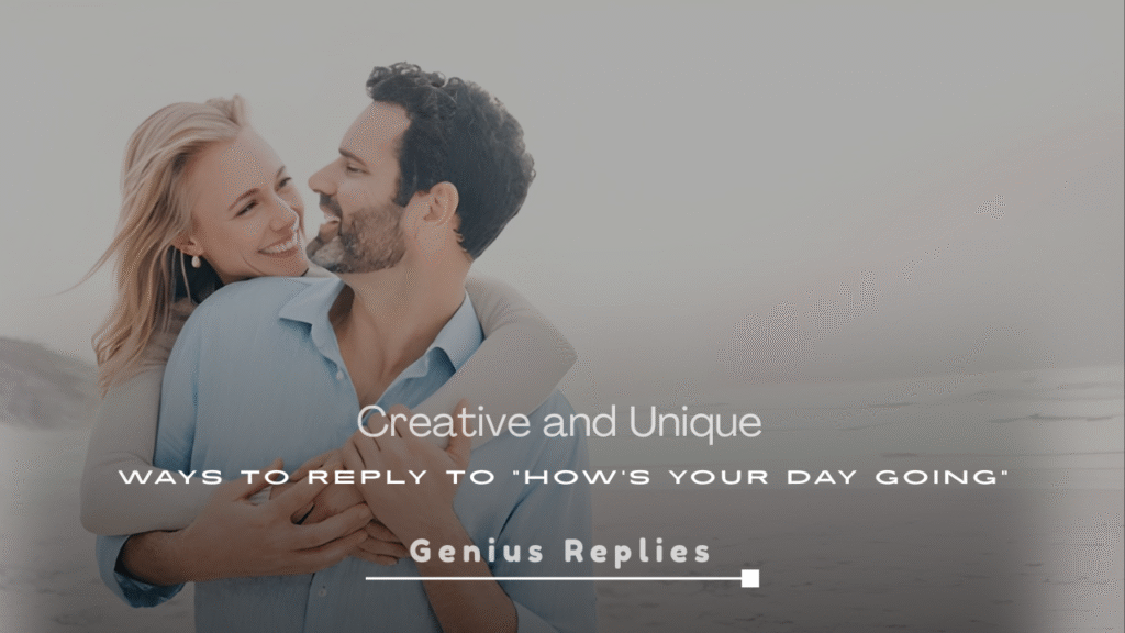 Creative and Unique Ways to Reply to “How’s Your Day Going”