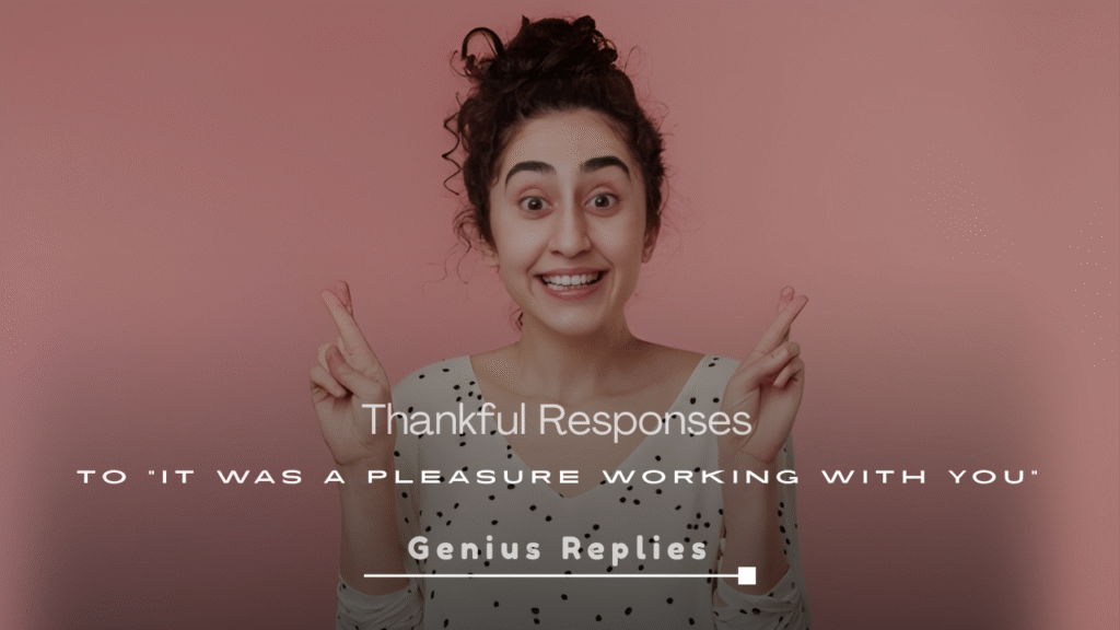 250+ Thankful Responses to “It Was a Pleasure Working with You”