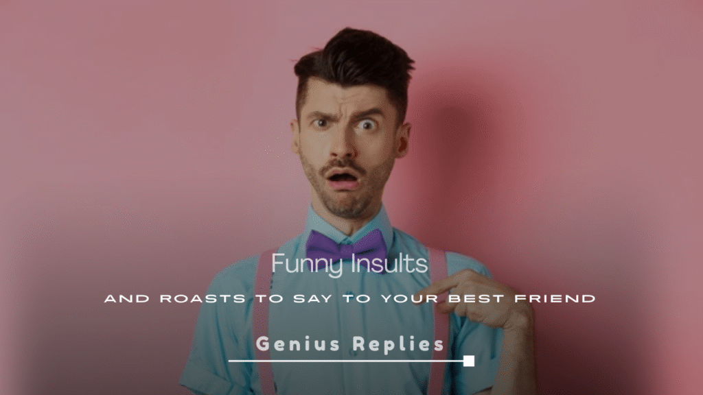 Funny Insults and Roasts to Say to Your Best Friend
