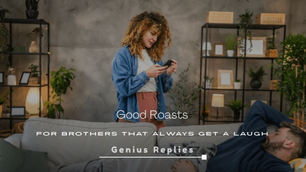 Good Roasts for Brothers
