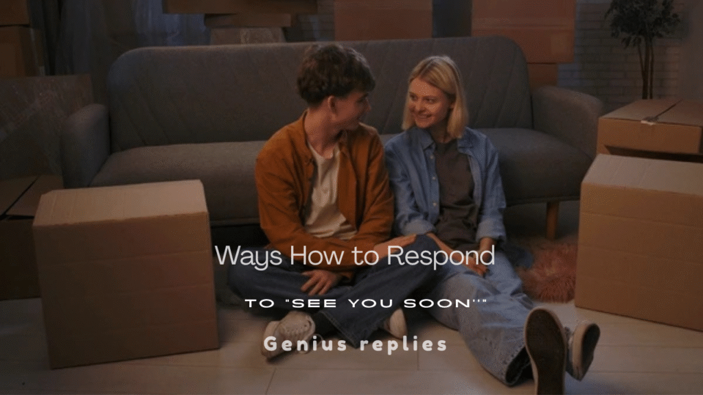 Ways to Respond to "See You Soon"