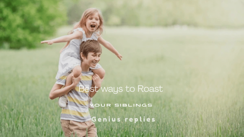 155+ Funniest Ways to Roast Your Siblings Perfectly