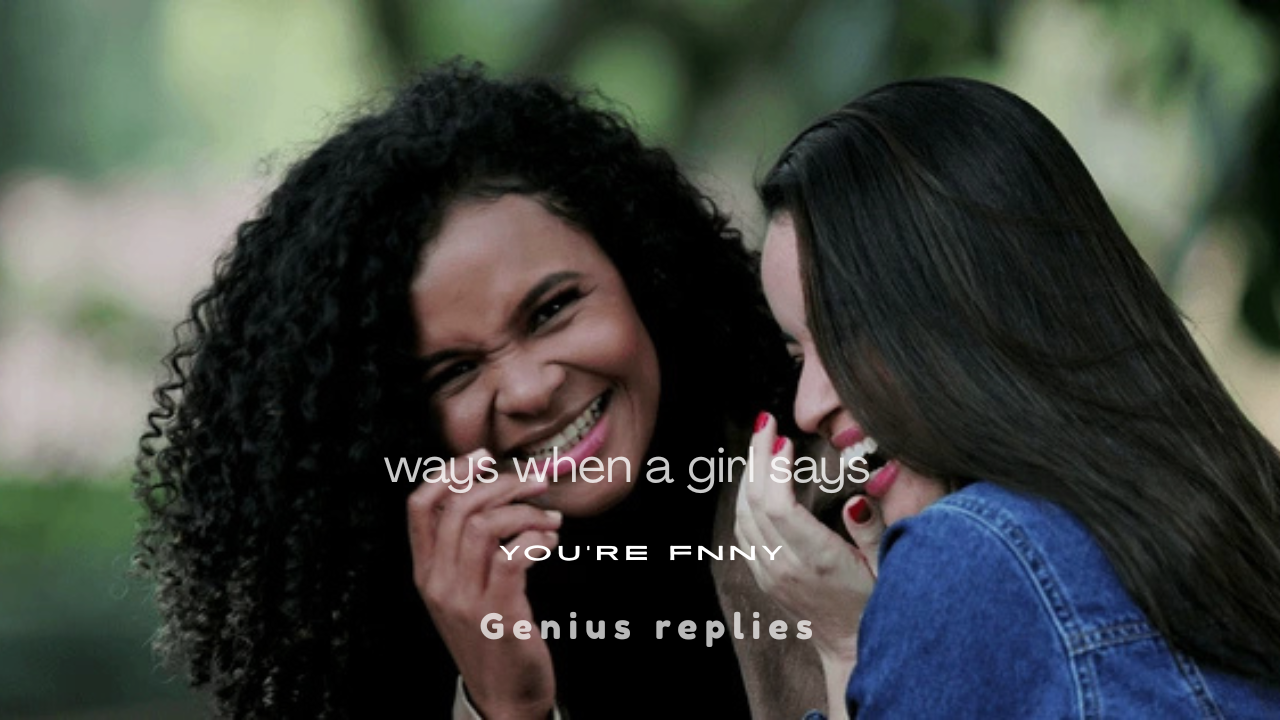 157+ Best Things to Say When a Girl Says You're Funny