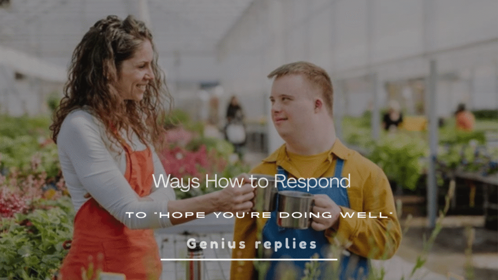 150+ Best Replies to "Hope You're Doing Well" for Any Situation