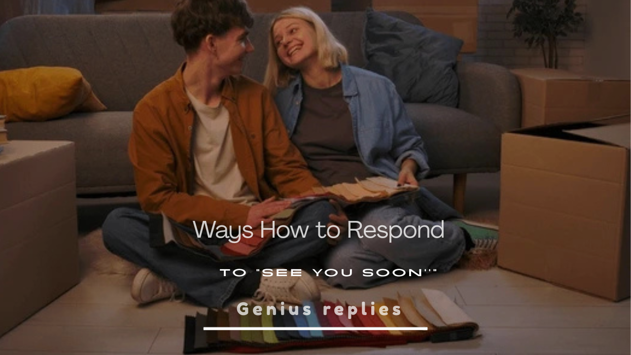 150+ Best Ways to Respond to "See You Soon" Perfectly
