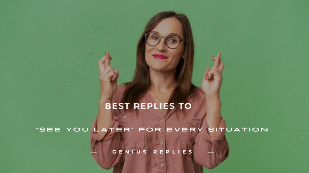 Replies to See You Later